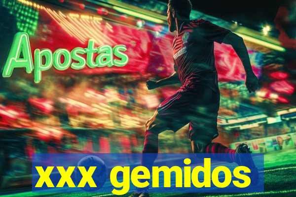 xxx gemidos